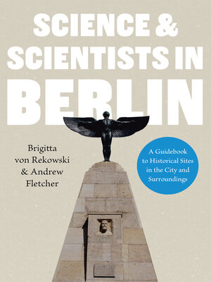 cover image of Science & Scientists in Berlin. a Guidebook to Historical Sites in the City and Surroundings
